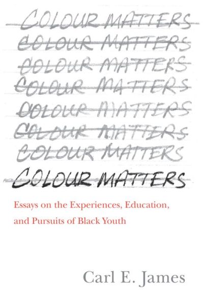 Colour Matters: Essays on the Experiences, Education, and Pursuits of Black Youth - Carl E. James - Books - University of Toronto Press - 9781487526313 - March 11, 2021