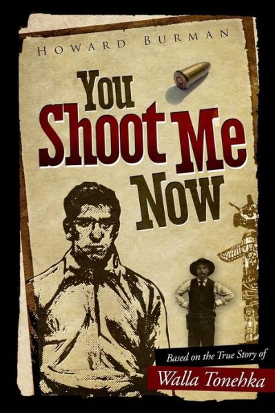 Cover for Howard Burman · You Shoot Me Now: the True Story of Walla Tonehka (Paperback Book) (2013)