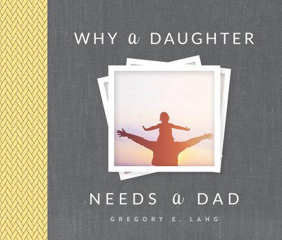 Cover for Gregory Lang · Why a Daughter Needs a Dad (Hardcover Book) (2018)
