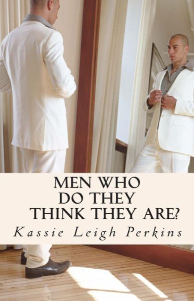 Cover for Kassie Leigh Perkins · Men Who Do They Think They Are? (Paperback Book) (2013)