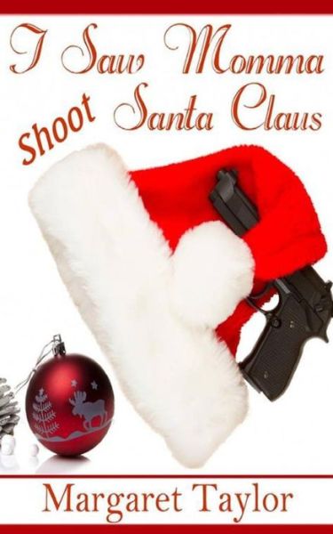 Cover for Margaret Taylor · I Saw Momma Shoot Santa Claus (Paperback Book) (2013)