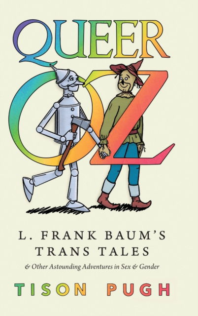 Cover for Tison Pugh · Queer Oz: L. Frank Baum's Trans Tales and Other Astounding Adventures in Sex and Gender - Children's Literature Association Series (Hardcover Book) (2023)