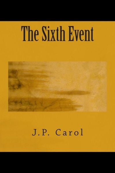Cover for J P Carol · The Sixth Event (Paperback Bog) (2014)