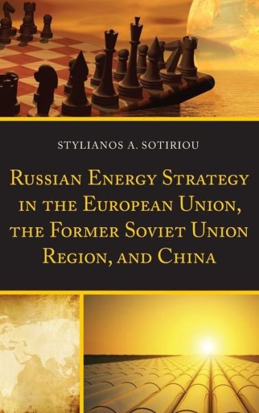 Cover for Stylianos A. Sotiriou · Russian Energy Strategy in the European Union, the Former Soviet Union Region, and China (Gebundenes Buch) (2014)