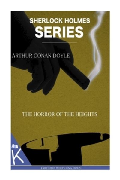 The Horror of the Heights - Sir Arthur Conan Doyle - Books - Createspace Independent Publishing Platf - 9781499349313 - May 9, 2014