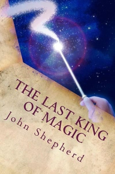 Cover for John Shepherd · The Last King Of Magic (Paperback Bog) (2014)