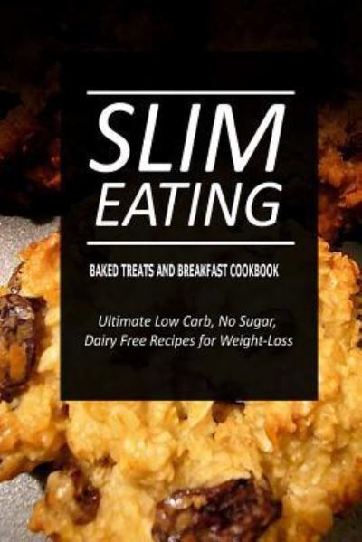 Cover for Slim Eating · Slim Eating - Baked Treats and Breakfast Cookbook (Paperback Book) (2014)