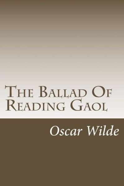 The Ballad of Reading Gaol - Oscar Wilde - Livres - Createspace - 9781502452313 - 21 septembre 2014