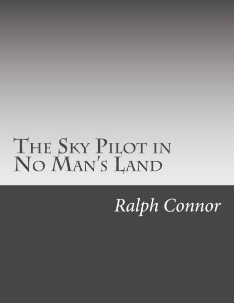 The Sky Pilot in No Man's Land - Ralph Connor - Books - Createspace Independent Publishing Platf - 9781502522313 - October 9, 2014