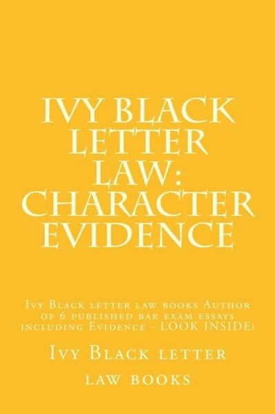 Cover for Ivy Black Letter Law Books · Ivy Black Letter Law: Character Evidence: Ivy Black Letter Law Books Author of 6 Published Bar Exam Essays Including Evidence - Look Inside! (Paperback Bog) (2014)
