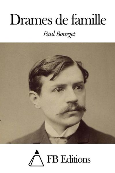 Drames De Famille - Paul Bourget - Books - Createspace - 9781505323313 - December 1, 2014