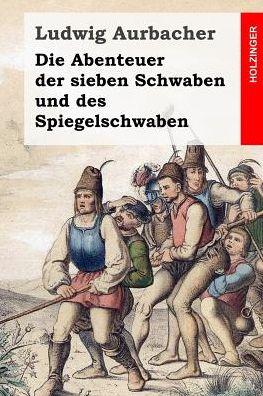 Cover for Ludwig Aurbacher · Die Abenteuer Der Sieben Schwaben Und Des Spiegelschwaben (Paperback Bog) (2015)