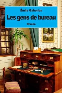 Cover for Emile Gaboriau · Les Gens De Bureau (Pocketbok) (2015)