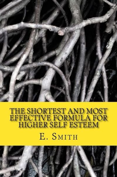 Cover for E P Smith · The Shortest And Most Effective Formula For Higher Self Esteem (Pocketbok) (2015)