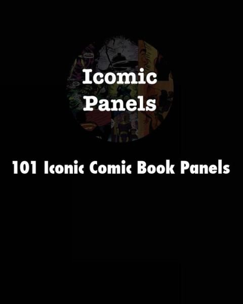Cover for Icomic Panels · 101 Iconic Comic Book Panels (Taschenbuch) (2015)