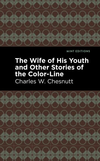 Cover for Charles W. Chestnutt · The Wife of His Youth and Other Stories of the Color Line - Mint Editions (Pocketbok) (2021)