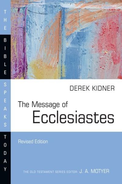 The Message of Ecclesiastes - The Bible Speaks Today Series - Derek Kidner - Livres - IVP Academic - 9781514006313 - 5 juin 2024