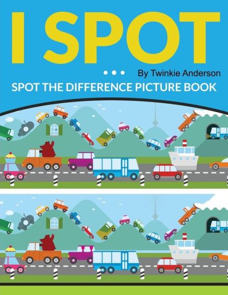 Cover for Twinkie Anderson · I Spot (Spot the Difference Picture Book) (Paperback Book) (2015)