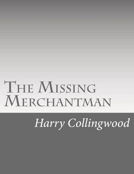 Cover for Harry Collingwood · The Missing Merchantman (Pocketbok) (2015)
