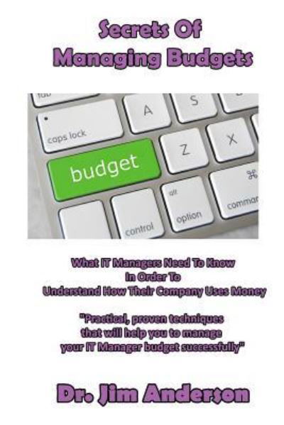 Secrets Of Managing Budgets - Jim Anderson - Books - Createspace Independent Publishing Platf - 9781517782313 - October 10, 2015