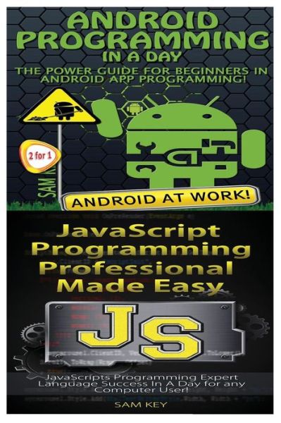 Android Programming in a Day! & JavaScript Professional Programming Made Easy - Sam Key - Livros - Createspace Independent Publishing Platf - 9781518628313 - 14 de outubro de 2015