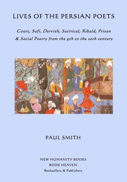 Lives of the Persian Poets - Paul Smith - Boeken - Createspace Independent Publishing Platf - 9781518686313 - 3 november 2015