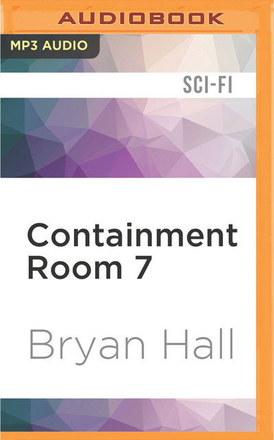 Cover for Bryan Hall · Containment Room 7 (MP3-CD) (2016)