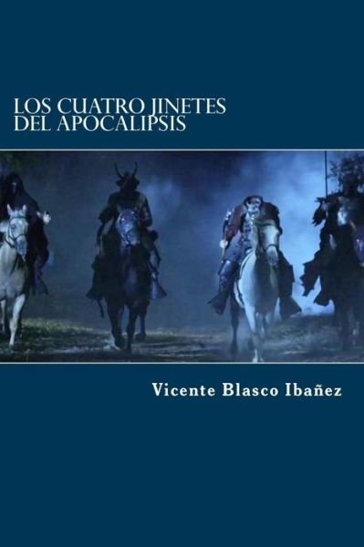 Los Cuatro Jinetes del Apocalipsis - Vicente Blasco Ibanez - Książki - Createspace Independent Publishing Platf - 9781523424313 - 15 stycznia 2016