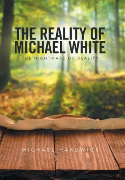 Cover for Michael Hardwick · The Reality of Michael White (Hardcover Book) (2016)