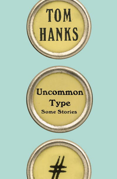 Cover for Tom Hanks · Uncommon Type (Book) (2017)