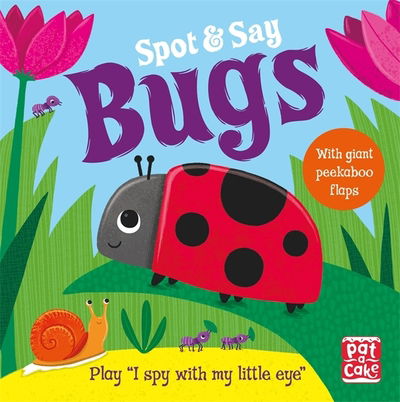 Cover for Pat-a-Cake · Spot and Say: Bugs: Play I Spy with My Little Eye - Spot and Say (Board book) (2021)