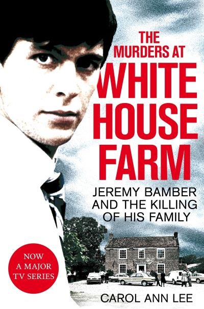 The Murders at White House Farm: Jeremy Bamber and the killing of his family. The definitive investigation. - Carol Ann Lee - Books - Pan Macmillan - 9781529013313 - January 9, 2020