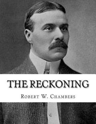 The Reckoning - Robert W Chambers - Books - Createspace Independent Publishing Platf - 9781530002313 - February 13, 2016