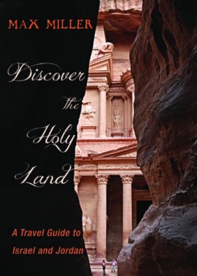 Discover the Holy Land: A Travel Guide to Israel and Jordan - Max Miller - Kirjat - Cascade Books - 9781532660313 - keskiviikko 15. tammikuuta 2020