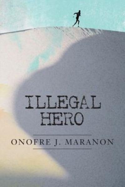 Cover for Onofre J Maranon · Illegal Hero (Paperback Book) (2016)