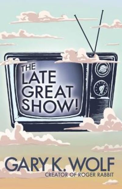 The Late Great Show! - Gary K Wolf - Books - Createspace Independent Publishing Platf - 9781535221313 - July 10, 2016