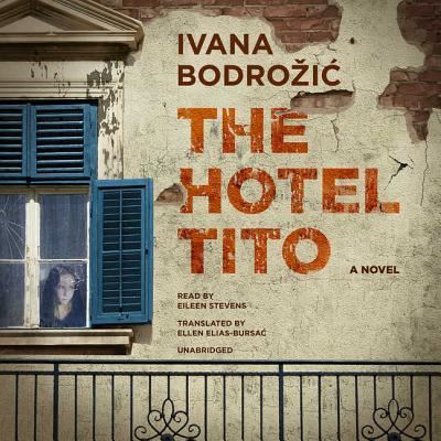 Cover for Ivana Bodrozic · The Hotel Tito Lib/E (CD) (2017)