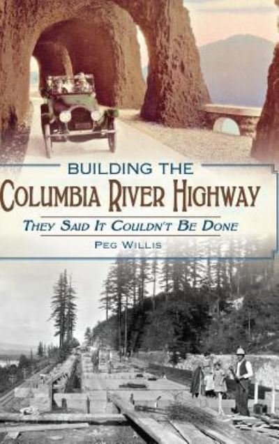 Cover for Peg Willis · Building the Columbia River Highway (Hardcover Book) (2014)