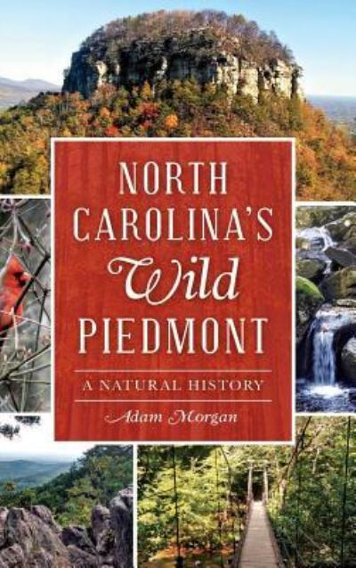 Cover for Adam Morgan · North Carolina S Wild Piedmont (Hardcover Book) (2015)