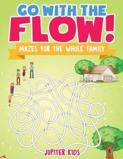Cover for Jupiter Kids · Go with the Flow! Mazes for the Whole Family (Paperback Bog) (2018)