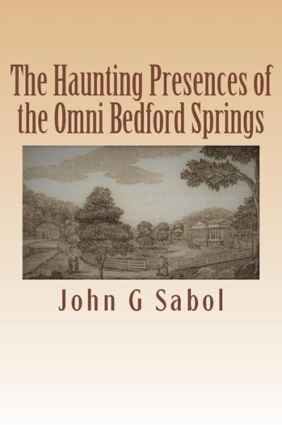 Cover for John G Sabol · The Haunting Presences of the Omni Bedford Springs (Paperback Book) (2017)