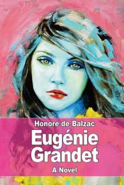 Eugenie Grandet - Honore de Balzac - Livres - Createspace Independent Publishing Platf - 9781545105313 - 3 avril 2017