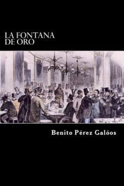 La Fontana de Oro - Benito Perez Galdos - Książki - Createspace Independent Publishing Platf - 9781546450313 - 3 maja 2017