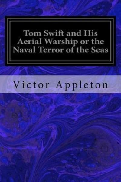 Cover for Victor Appleton · Tom Swift and His Aerial Warship or the Naval Terror of the Seas (Paperback Bog) (2017)