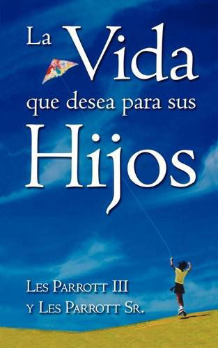 La Vida Que Desea Para Sus Hijos - Parrott, Dr Les (Seattle Pacific University) - Książki - Casa Nazarena de Publicaciones - 9781563446313 - 1 czerwca 2003