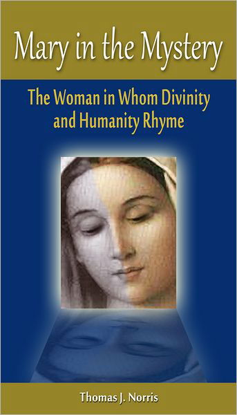 Cover for Thomas J. Norris · Mary in the Mystery: The Woman in Whom Divinity and Humanity Rhyme (Paperback Book) (2016)