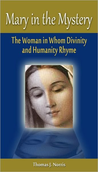 Cover for Thomas J. Norris · Mary in the Mystery: The Woman in Whom Divinity and Humanity Rhyme (Pocketbok) (2016)
