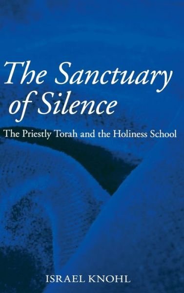 The Sanctuary of Silence: The Priestly Torah and the Holiness School - Israel Knohl - Books - Pennsylvania State University Press - 9781575061313 - June 30, 2007
