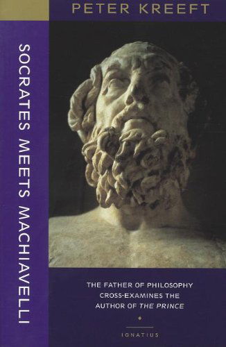 Socrates Meets Machiavelli – The Father of Philosophy Cross–examines the Author of the Prince - Peter Kreeft - Książki - St Augustine's Press - 9781587318313 - 8 sierpnia 2012