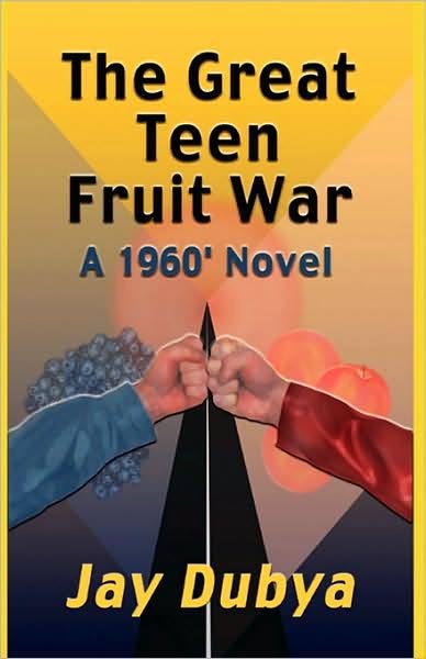 Cover for Jay Dubya · The Great Teen Fruit War, a 1960' Novel (Hardcover Book) (2002)